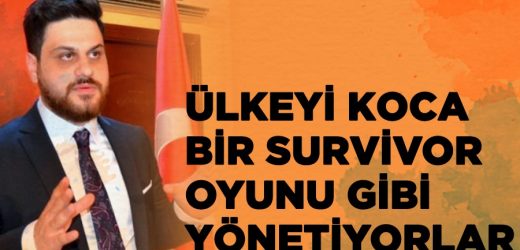 Ülkeyi koca bir survivor oyunu gibi yönetiyorlar