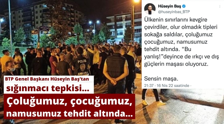 Bağımsız Türkiye Partisi (BTP) Genel Başkanı Hüseyin Baş’tan sığınmacı tepkisi…