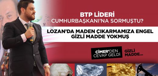 Lozan’da maden çıkarmamıza engel gizli bir madde yokmuş