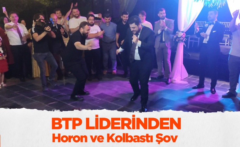BTP liderinden horon ve kolbastı şov !