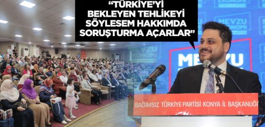 “Türkiye’yi bekleyen tehlikeyi söylesem hakkımda soruşturma açarlar”