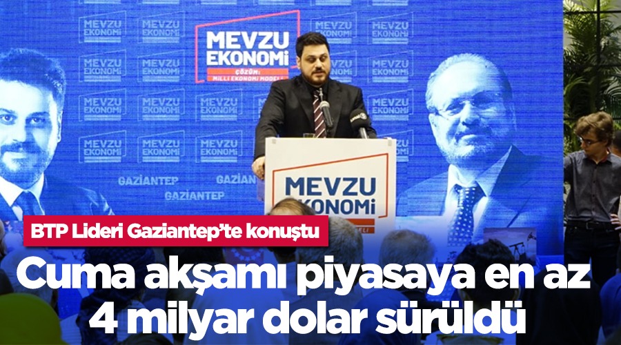 “Cuma akşamı piyasaya en az 4 milyar dolar sürüldü”