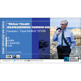 CKM’DE ÖZALLI YILLAR: BİLDİKLERİNİZİN YARISINI UNUTUN SÖYLEŞİSİ