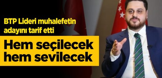 “Hem seçilecek, hem sevilecek aday gerek”