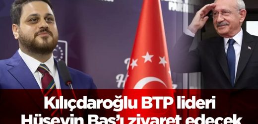 Kılıçdaroğlu BTP lideri Hüseyin Baş’ı ziyaret edecek