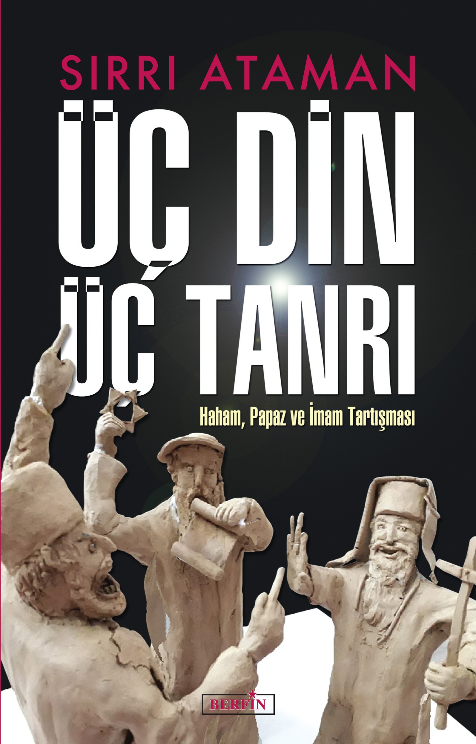 SIRRI ATAMAN: ÜÇ DİN ÜÇ TANRI