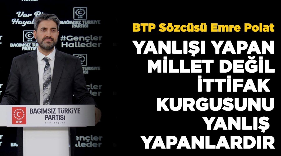 BTP Sözcüsü Emre Polat, Yanlışa İşaret Etti