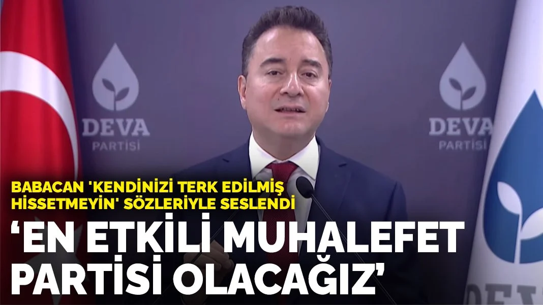 Ali Babacan: “En etkili muhalefet partisi olacağız”