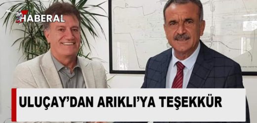 BAKAN ARIKLI’YA, ULUÇAY’DAN TEŞEKKÜR