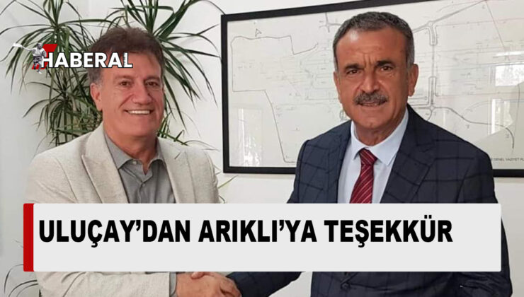 BAKAN ARIKLI’YA, ULUÇAY’DAN TEŞEKKÜR