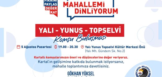 KARTAL’IN GELECEK VİZYONU KARTALLILAR İLE BİRLİKTE İNŞA EDİLİYOR