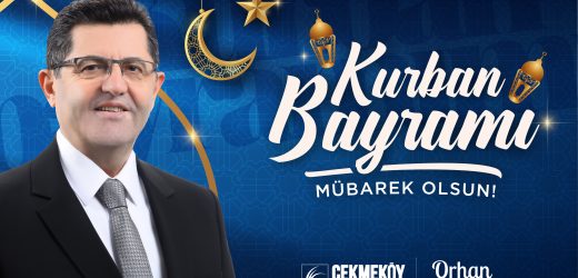 ÇEKMEKÖY BELEDİYE BAŞKANI. ORHAN ÇERKEZ’DEN KURBAN BAYRAMI TEBRİK MESJI