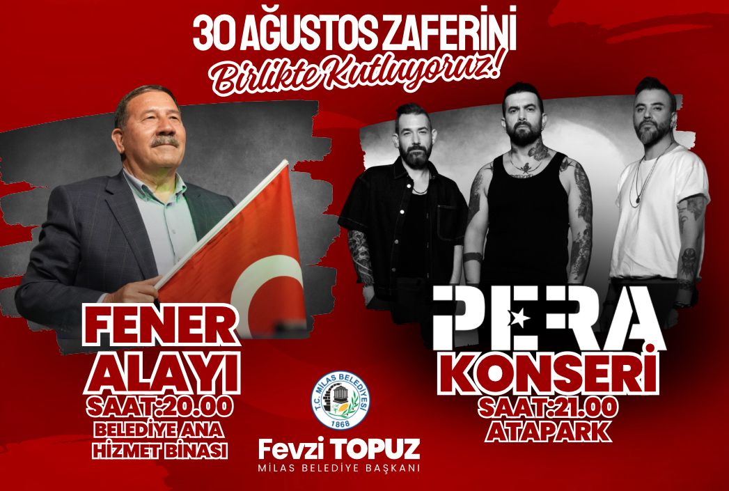MİLAS’TA 30 AĞUSTOS ZAFER BAYRAMI COŞKUSU FENER ALAYI VE ‘PERA’ KONSERİYLE YAŞANACAK