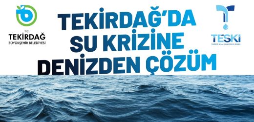 TEKİRDAĞ’DA SU KRİZİNE DENİZDEN ÇÖZÜM