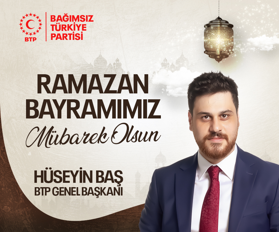 BTP GENEL BAŞKANI. HÜSEYİN BAŞ’TAN RAMAZAN BAYRAMI TEBRİK MESAJI