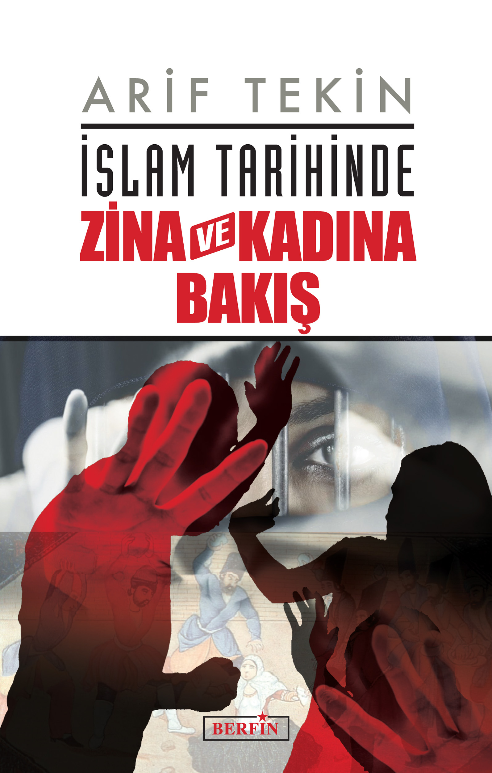 ARİF TEKİN. İslam Tarihinde Zina ve  Kadına Bakış
