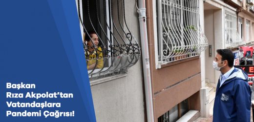 Başkan Rıza Akpolat’tan Vatandaşlara Pandemi Çağrısı!