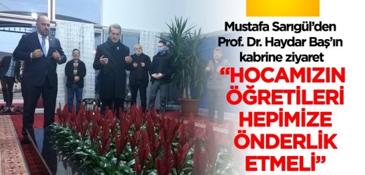 Mustafa Sarıgül’den Prof. Dr. Haydar Baş’ın kabrine ziyaret