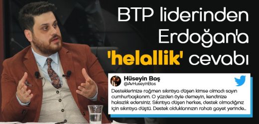 BTP liderinden Cumhurbaşkanı Erdoğan’a ‘helallik’ cevabı