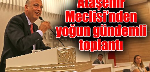 Ataşehir Meclisi’nden yoğun gündemli toplantı