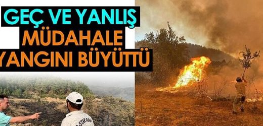 Geç ve yanlış müdahale yangını büyüttü