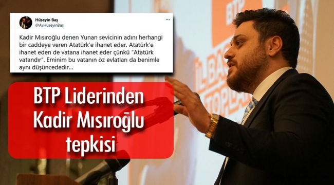 BTP Liderinden AKP’li belediyeye Kadir Mısıroğlu tepkisi…