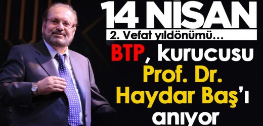 BTP, kurucusu Prof. Dr. Haydar Baş’ı anıyor