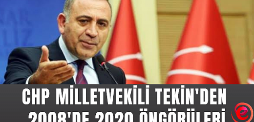 CHP İstanbul Milletvekili Tekin’den 2008’de 2020 Öngörüleri