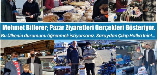 Mehmet Billorer; Pazar Ziyaretleri Gerçekleri Gösteriyor.