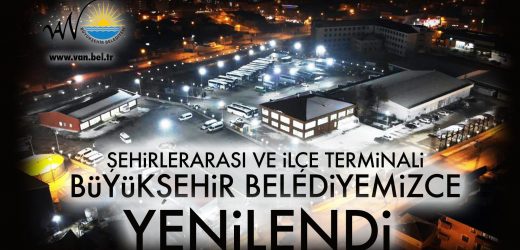 VAN ŞEHİRLERARASI VE İLÇE TERMİNALLERİNİ YENİLEDİ
