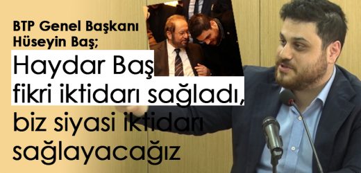 BTP Genel Başkanı Hüseyin Baş;