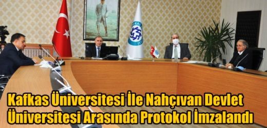 Kafkas Üniversitesi İle Nahçıvan Devlet Üniversitesi Arasında Protokol İmzalandı