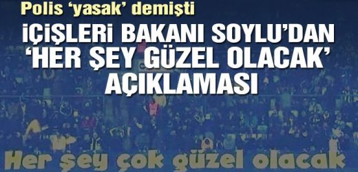 Soylu’dan ‘Her şey güzel olacak’ açıklaması