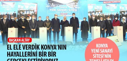 Konya Büyükşehir Belediye Başkanı Altay: “El Ele Verdik Konya’nın Hayallerini Bir Bir Gerçekleştiriyoruz”